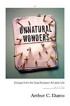 Unnatural wonders : essays from the gap between art and life