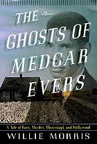 The ghosts of Medgar Evers : a tale of race, murder, Mississippi, and Hollywood