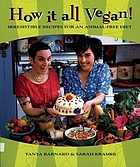 How It All Vegan! : Irresistible Recipes for an Animal-Free Diet (10th Anniversary Edition).