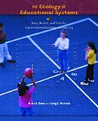 The ecology of educational systems : data, models, and tools for improvisational leading and learning