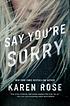 Say You're Sorry. by Karen Rose