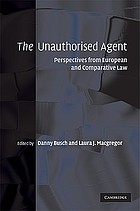 The unauthorised agent : perspectives from European and comparative law
