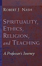 Spirituality, ethics, religion, and teaching : a professor's journey