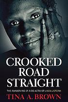Crooked road straight : the awakening of AIDS activist Linda Jordan