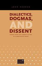 Dialectics, dogmas, and dissent : stories from East German victims of human rights abuse