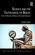 Science and the truthfulness of beauty : how the... by Robert Gilbert, (Fellow at Magdalen College)