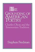 The grounding of American poetry : Charles Olson and the Emersonian tradition