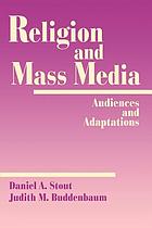 Religion and Mass Media:  Audiences and Adaptations~Daniel A. Stout~Judith M. Buddenbaum