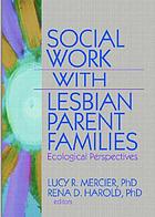 Social work with lesbian parent families : ecological perspectives