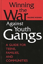 Winning the war against youth gangs : a guide for teens, families, and communities