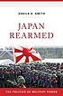 Japan rearmed : the politics of military power by  Sheila A Smith 