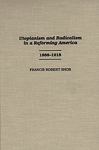 Utopianism and radicalism in a reforming America, 1888-1918
