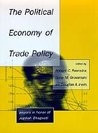 The political economy of trade policy : papers in honor of Jagdish Bhagwati