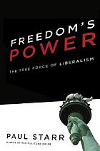 Freedom's power : the true force of liberalism
