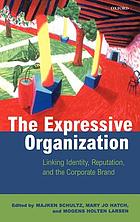 The expressive organization : linking identity, reputation, and the corporate brand