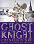 Ghost knight by  Cornelia Caroline Funke 