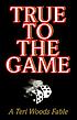True to the game : a novel 著者： Teri Woods