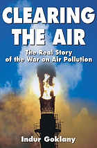 Clearing the air : the real story of the war on air pollution