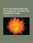 Ruth Fielding in moving pictures : or, Helping the dormitory fund