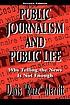Public journalism and public life : why telling the news is not enough