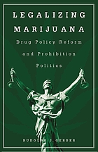 Legalizing marijuana : drug policy reform and prohibition politics