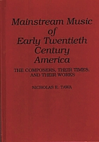 Mainstream music of early twentieth century America : the composers, their times, and their works