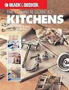 The complete guide to kitchens : design, plan & install a dream kitchen.