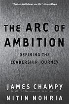 The arc of ambition : defining the leadership journey