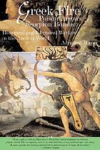 Greek fire, poison arrows, and scorpion bombs : biological and chemical warfare in the ancient world