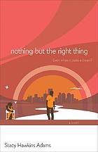 Nothing but the right thing : a novel