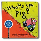 What's up, Pig? : a fun flap book!