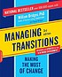 Managing transitions making the most of change Auteur: William Bridges