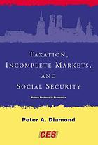 Taxation, incomplete markets, and social security : the 2000 Munich lectures