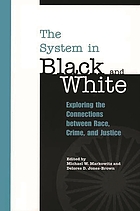 The system in black and white : exploring the connections between race, crime, and justice
