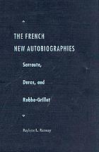 The French new autobiographies : Sarraute, Duras, and Robbe Grillet