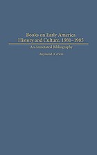Books on early American history and culture, 1981-1985 : an annotated bibliography