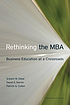 Rethinking the MBA : business education at a crossroads by  Srikant M Datar 