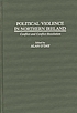 Political violence in Northern Ireland : conflict and conflict resolution
