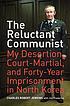 The reluctant communist : my desertion, court-martial,... by  Charles Robert Jenkins 