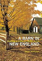 A barn in New England : making a home on three acres