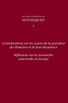 Oeuvres complètes de Montesquieu/ 2, [Considérations sur les causes de la grandeur des Romains et de leur décadence] / [introd. et comm. de Patrick Andrivet ...]. [texte établi et prés. par Françoise Weil ...].