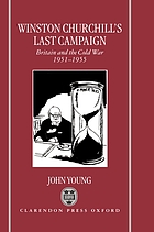 Winston Churchill's last campaign : Britain and the Cold War, 1951-5
