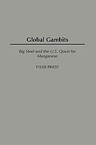 Global gambits : big steel and the U.S. quest for manganese