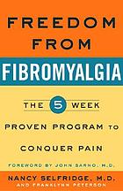 Freedom from fibromyalgia : the 5-week program proven to conquer pain
