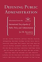 Defining public administration : selections from the International encyclopedia of public policy and administration