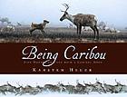Being caribou : five months on foot with a caribou herd