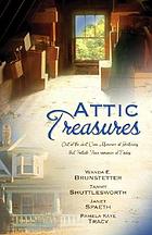 Attic treasures : out of the dust come memories of yesterday that initiate four romances of today / Wanda E. Brunstetter ... [et al].