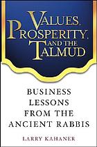 Values, prosperity and the Talmud : business lessons from the ancient rabbis