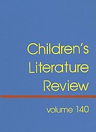 Children's literature review. : Volume 140 excerpts from reviews, criticism, and commentary on books for children and young people