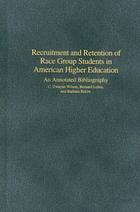Recruitment and retention of race group students in American higher education : an annotated bibliography